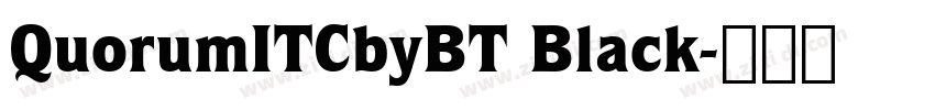 QuorumITCbyBT Black字体转换 QuorumITCbyBT Black字体转换